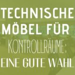 Technische Möbel für Kontrollräume: eine gute Wahl